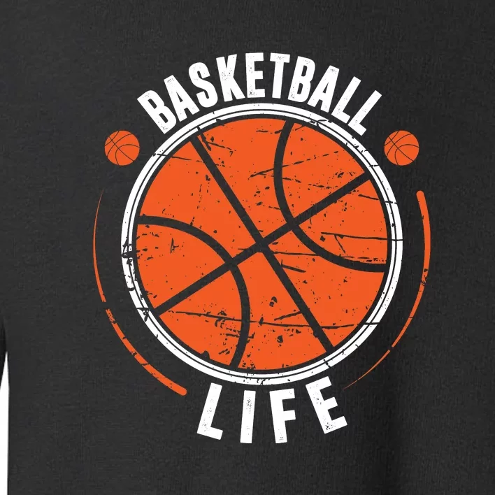 Basketball Life Gift For Basketball Team Sport Bball Toddler Sweatshirt