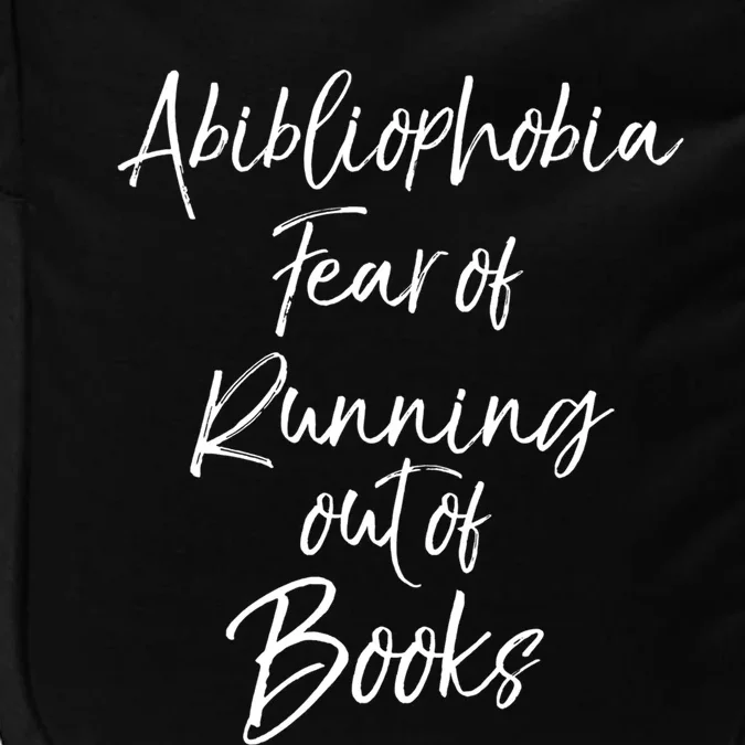 Book Lover Gift Abibliophobia Fear Of Running Out Of Book Gift Impact Tech Backpack