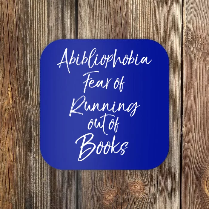 Book Lover Gift Abibliophobia Fear Of Running Out Of Book Gift Coaster