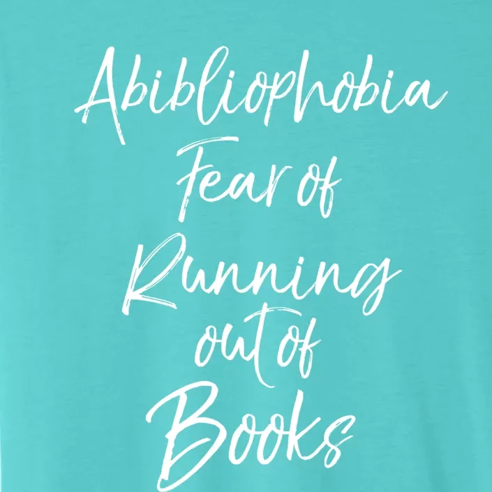 Book Lover Gift Abibliophobia Fear Of Running Out Of Book Gift ChromaSoft Performance T-Shirt