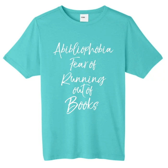 Book Lover Gift Abibliophobia Fear Of Running Out Of Book Gift ChromaSoft Performance T-Shirt