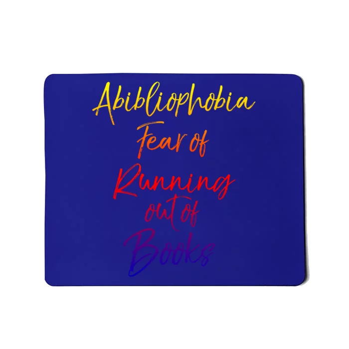 Book Lover Gift Abibliophobia Fear Of Running Out Of Book Funny Gift Mousepad