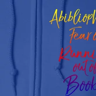 Book Lover Gift Abibliophobia Fear Of Running Out Of Book Funny Gift Full Zip Hoodie