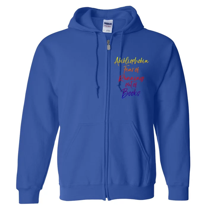 Book Lover Gift Abibliophobia Fear Of Running Out Of Book Funny Gift Full Zip Hoodie