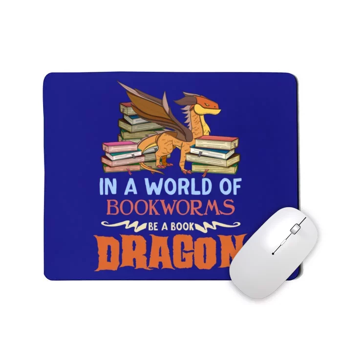 Book Lover Gift In A World Of Bookworms Be A Book Dragon Gift Mousepad