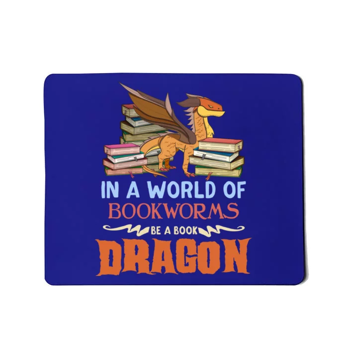 Book Lover Gift In A World Of Bookworms Be A Book Dragon Gift Mousepad