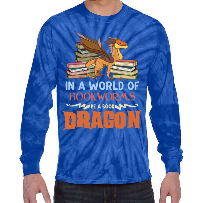 Book Lover Gift In A World Of Bookworms Be A Book Dragon Gift Tie-Dye Long Sleeve Shirt