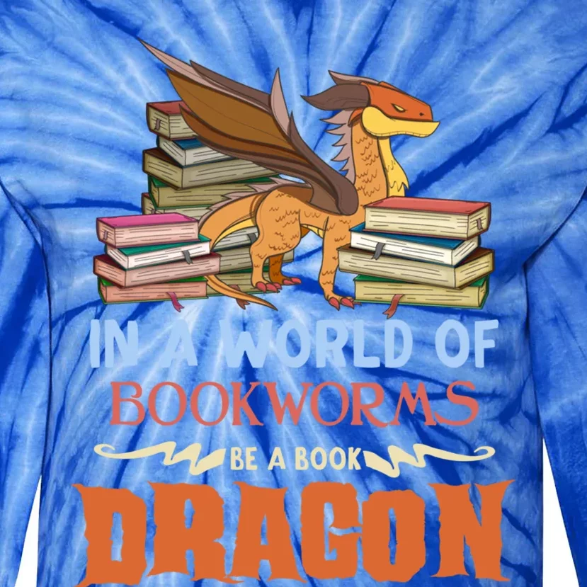 Book Lover Gift In A World Of Bookworms Be A Book Dragon Gift Tie-Dye Long Sleeve Shirt