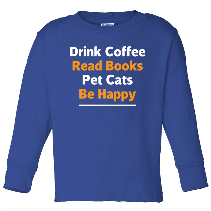 Book Lover Gift Coffee Read Books Pet Cats Be Happy Gift Toddler Long Sleeve Shirt