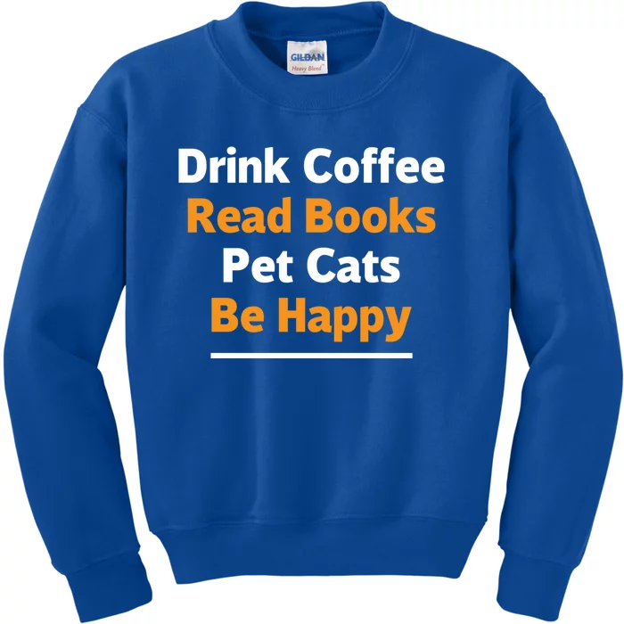 Book Lover Gift Coffee Read Books Pet Cats Be Happy Gift Kids Sweatshirt