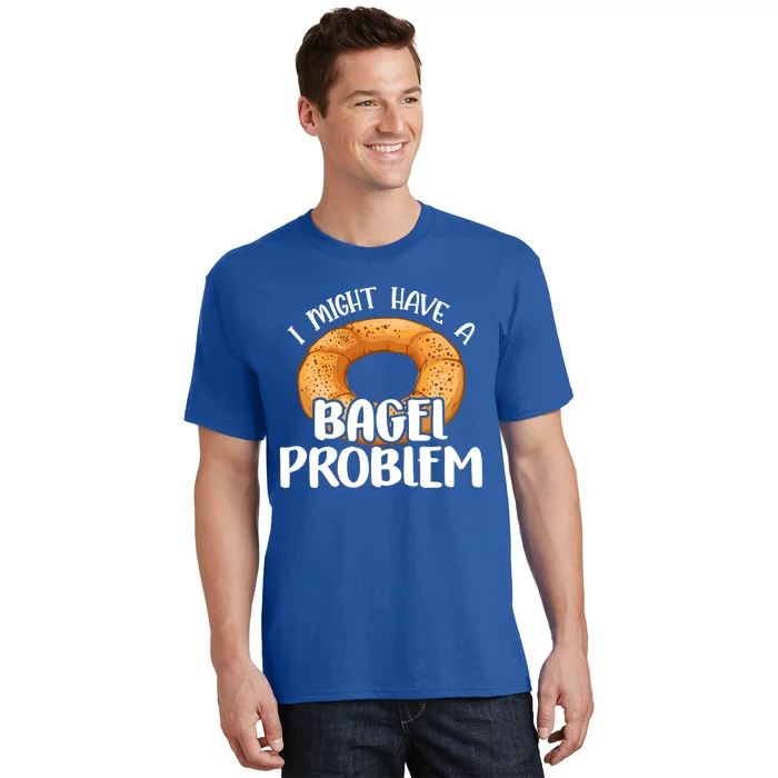 Bagels Lover Gift I Might Have A Bagel Problem Bagel Day Gift T-Shirt