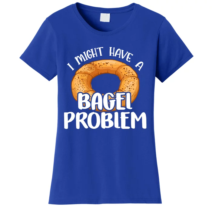 Bagels Lover Gift I Might Have A Bagel Problem Bagel Day Gift Women's T-Shirt