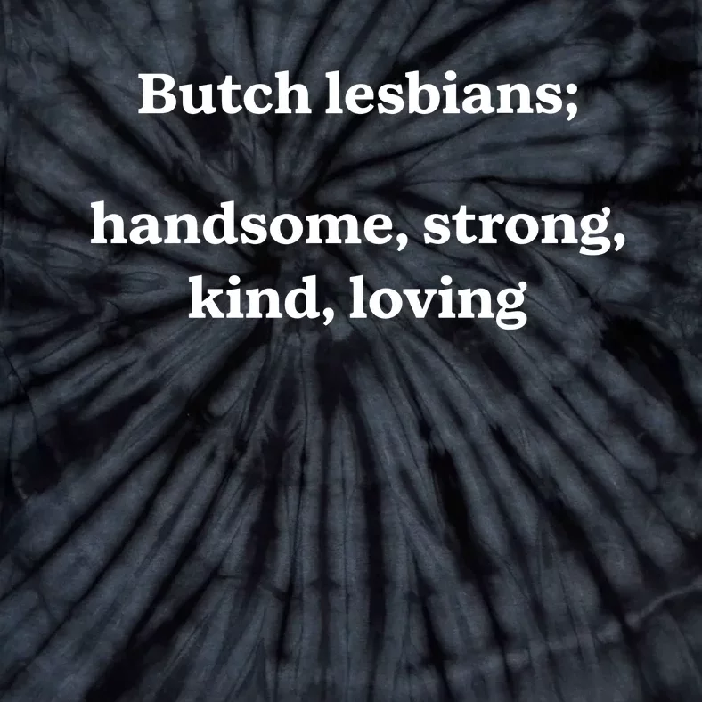 Butch Lesbians Handsome Strong Kind Loving Tie-Dye T-Shirt