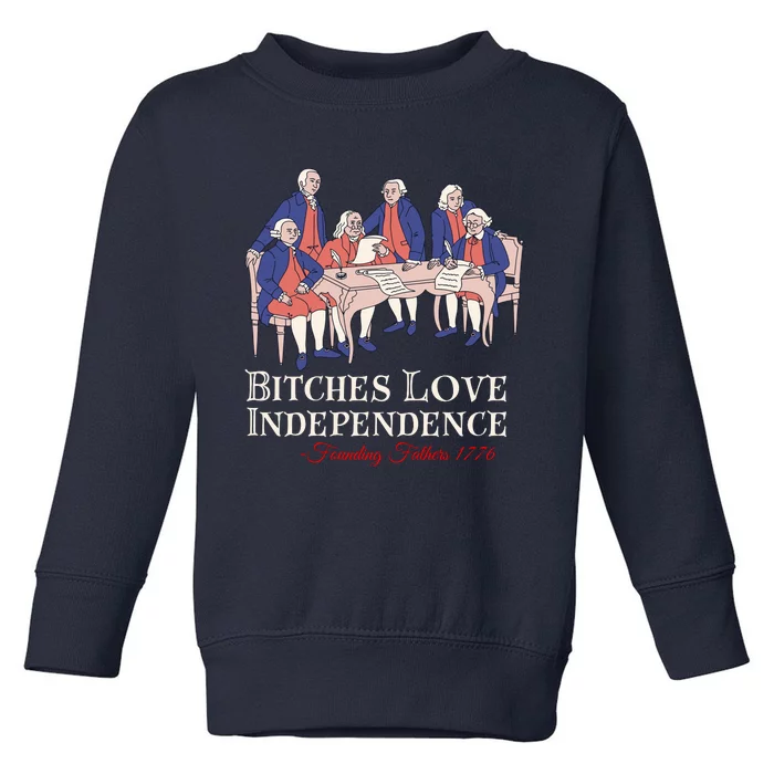 Bitches Love Independence Founding Fathers 1776 Toddler Sweatshirt