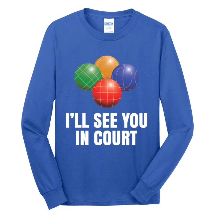 Bocce Legend ILl See You In Court Funny Bocce Ball Cute Gift Tall Long Sleeve T-Shirt