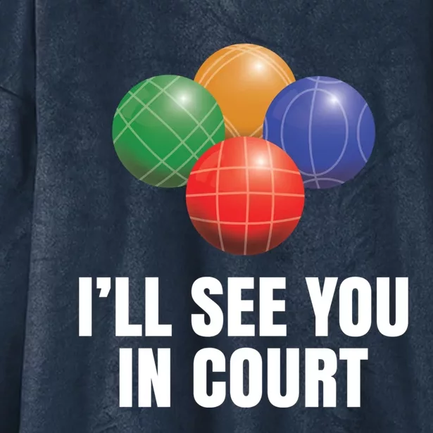 Bocce Legend ILl See You In Court Funny Bocce Ball Cute Gift Hooded Wearable Blanket