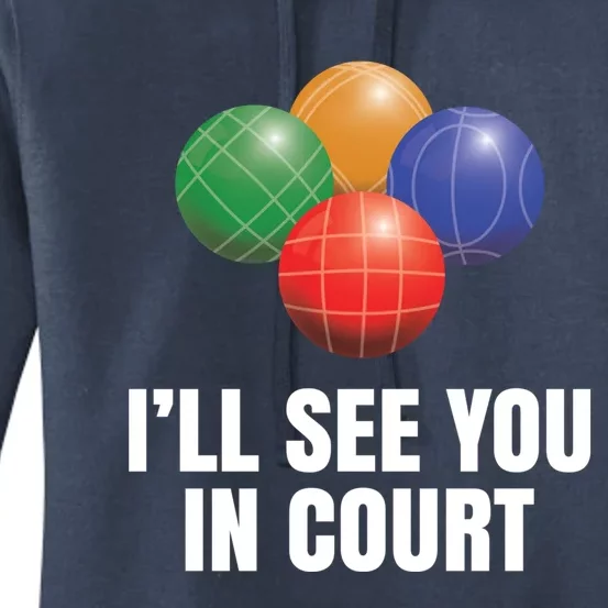 Bocce Legend ILl See You In Court Funny Bocce Ball Cute Gift Women's Pullover Hoodie