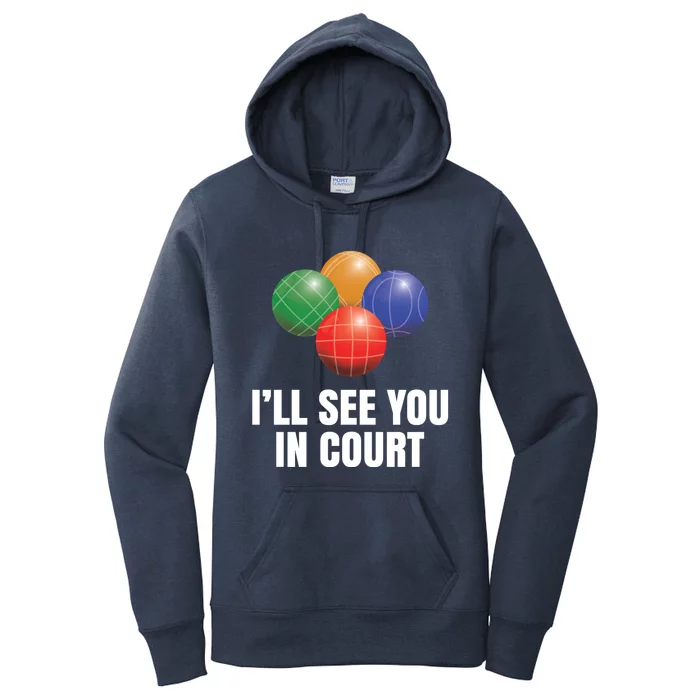 Bocce Legend ILl See You In Court Funny Bocce Ball Cute Gift Women's Pullover Hoodie