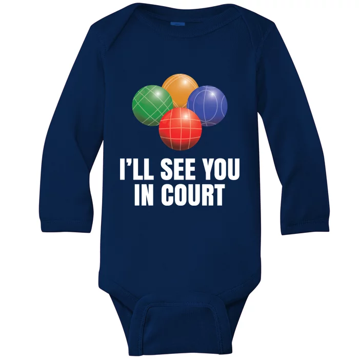 Bocce Legend ILl See You In Court Funny Bocce Ball Cute Gift Baby Long Sleeve Bodysuit