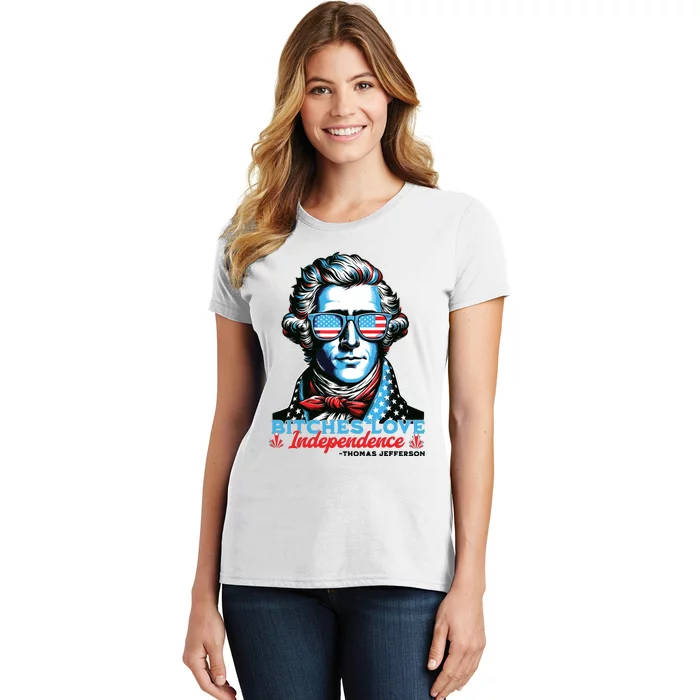 Bitches Love Independence Funny 4th Of July Thomas Jefferson Women's T-Shirt