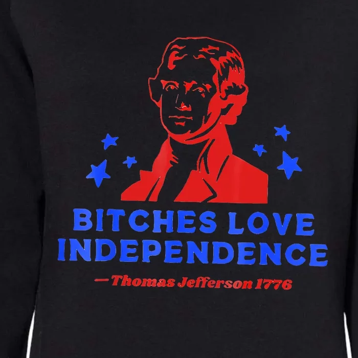 Bitches Love Independence Funny Founding Fathers Womens California Wash Sweatshirt