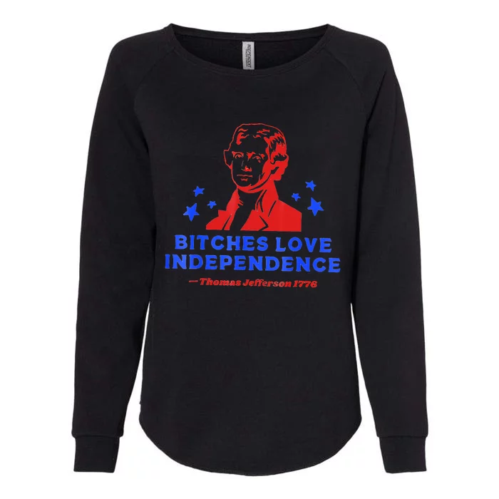 Bitches Love Independence Funny Founding Fathers Womens California Wash Sweatshirt