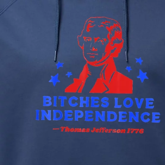 Bitches Love Independence Funny Founding Fathers Performance Fleece Hoodie