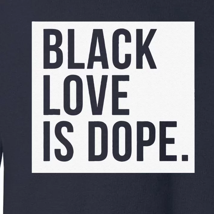 Black Love Is Dope Toddler Sweatshirt