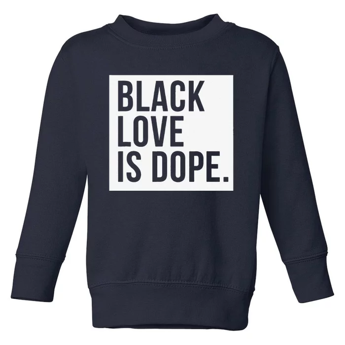 Black Love Is Dope Toddler Sweatshirt