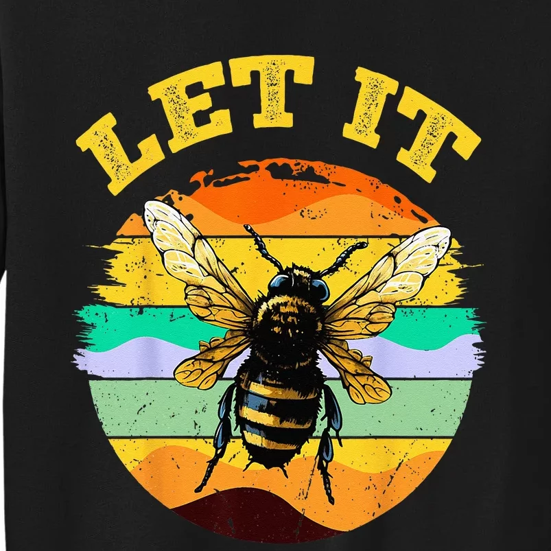 Bee Let It Beekeeper Honeybee Beekeeping Tall Sweatshirt