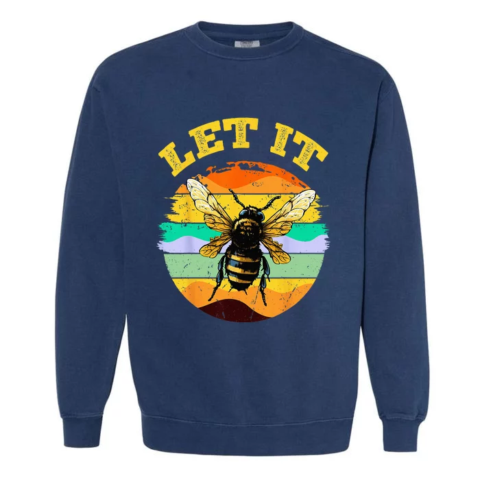 Bee Let It Beekeeper Honeybee Beekeeping Garment-Dyed Sweatshirt