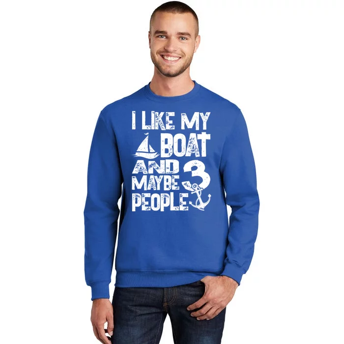 Boats Lover I Like My Boat And Maybe 3 People Boating Gift Tall Sweatshirt