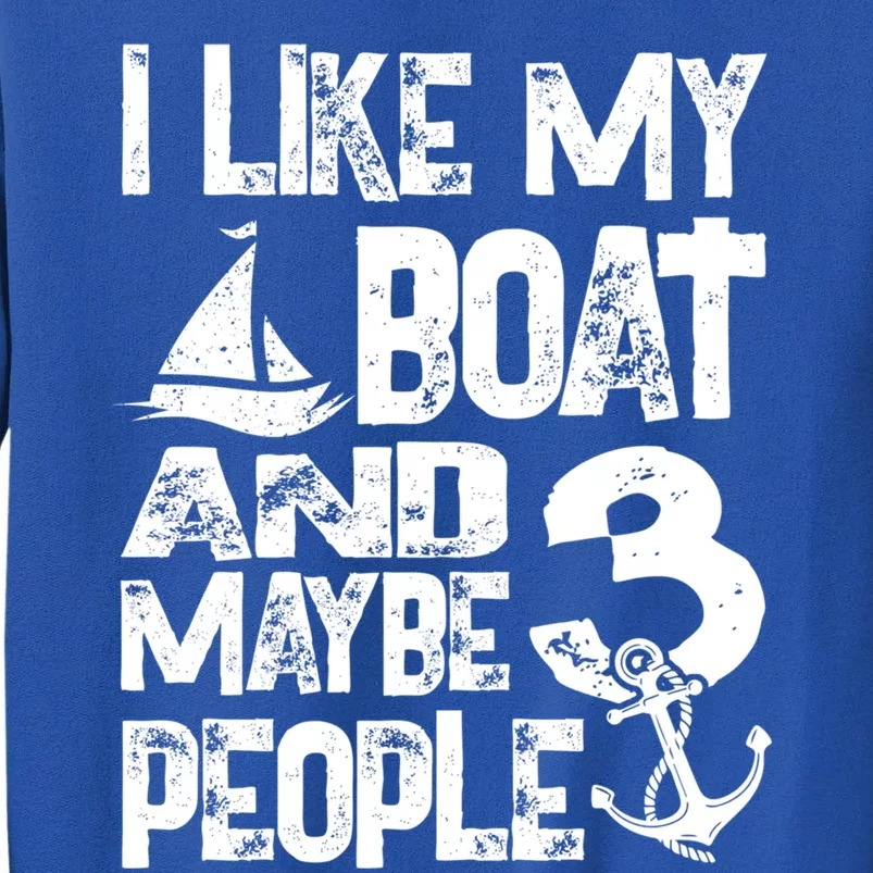 Boats Lover I Like My Boat And Maybe 3 People Boating Gift Tall Sweatshirt