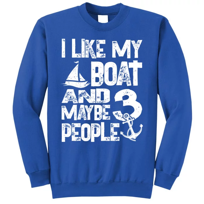 Boats Lover I Like My Boat And Maybe 3 People Boating Gift Tall Sweatshirt