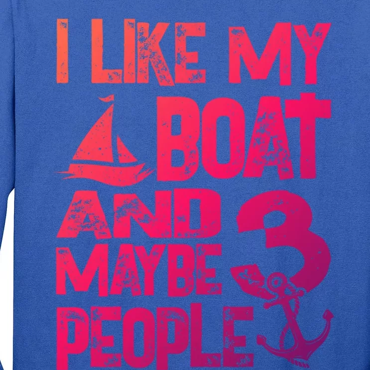 Boats Lover I Like My Boat And Maybe 3 People Boating Gift Tall Long Sleeve T-Shirt