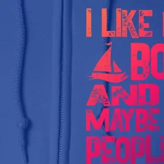 Boats Lover I Like My Boat And Maybe 3 People Boating Gift Full Zip Hoodie