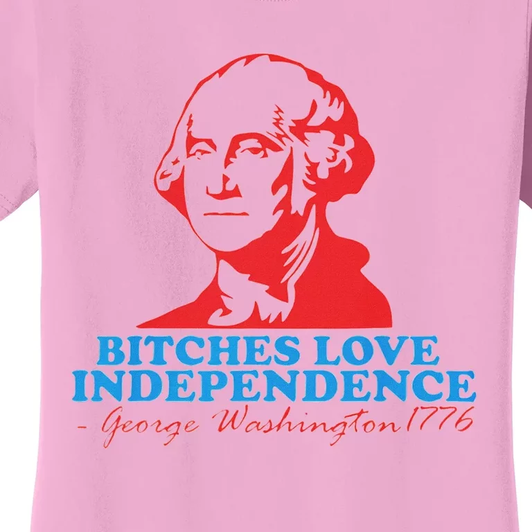 Bitches Love Independence Thomas Jefferson Funny 4th Of July Women's T-Shirt