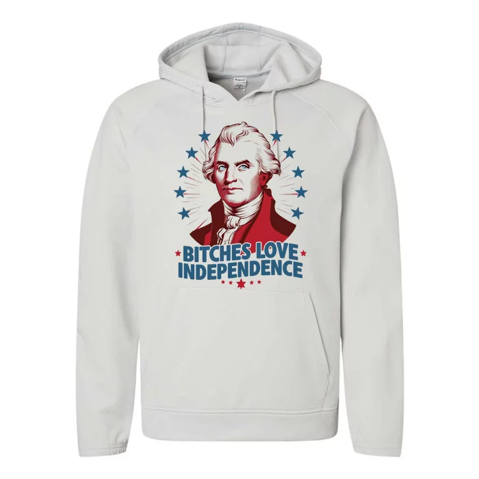 Bitches Love Independence Funny Founding Fathers 4th Of July Performance Fleece Hoodie