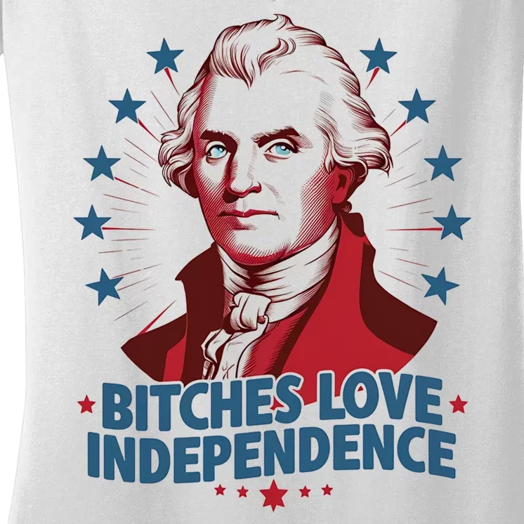 Bitches Love Independence Funny Founding Fathers 4th Of July Women's V-Neck T-Shirt