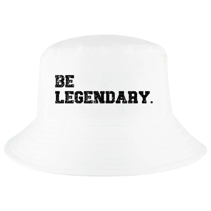 Be Legendary Inspirational Motivation Greatness Inspire Cool Comfort Performance Bucket Hat