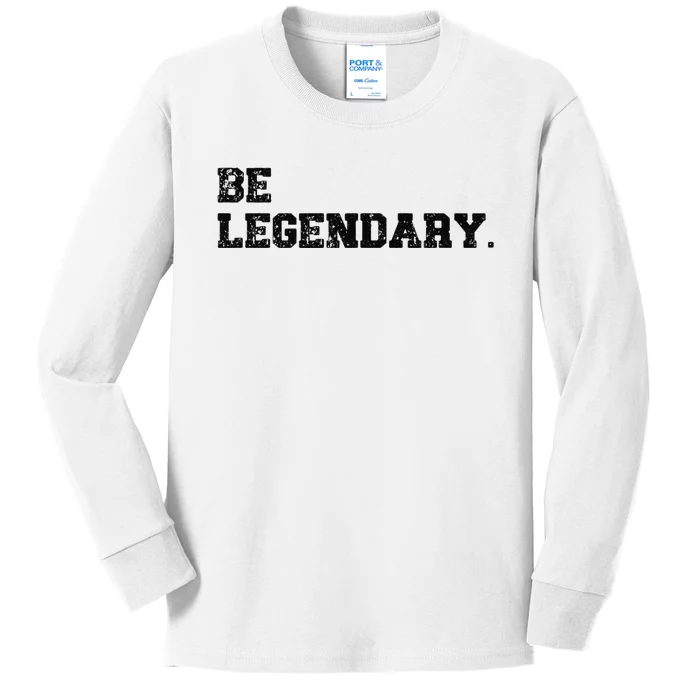 Be Legendary Inspirational Motivation Greatness Inspire Kids Long Sleeve Shirt