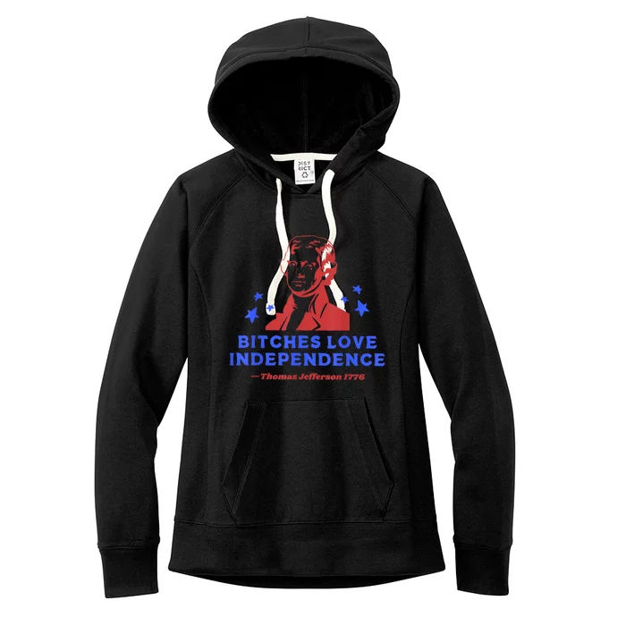 Bitches Love Independence Thomas Jefferson 1776 4th Of July Women's Fleece Hoodie