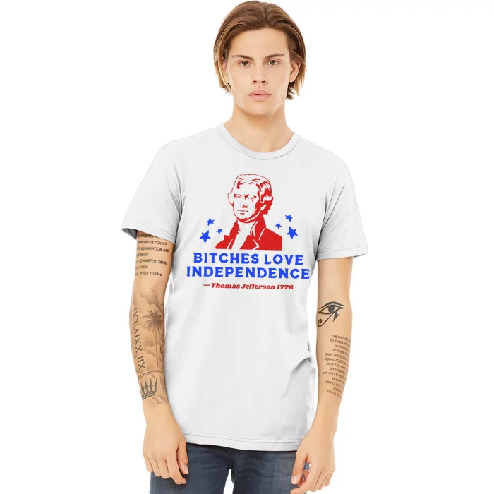 Bitches Love Independence Funny Founding Fathers Premium T-Shirt