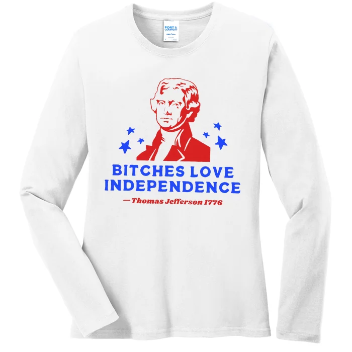 Bitches Love Independence Funny Founding Fathers Ladies Long Sleeve Shirt