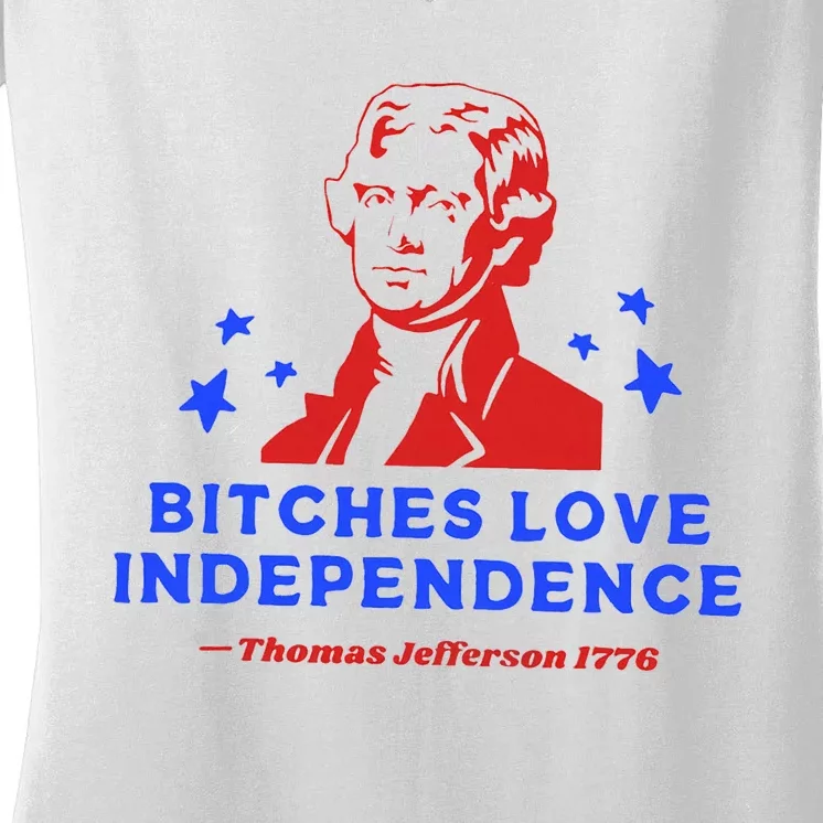 Bitches Love Independence Funny Founding Fathers Women's V-Neck T-Shirt