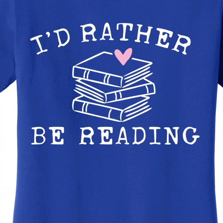 Book Lover I'd Rather Be Reading Gift Teacher Gift Librarian Cute Gift Women's T-Shirt