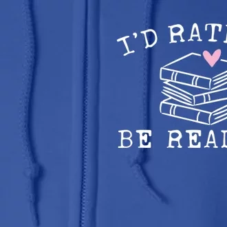 Book Lover I'd Rather Be Reading Gift Teacher Gift Librarian Cute Gift Full Zip Hoodie