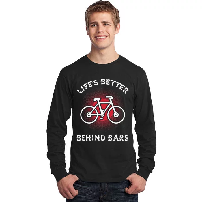 Bicycling Life Is Better Behind Bars Tall Long Sleeve T-Shirt