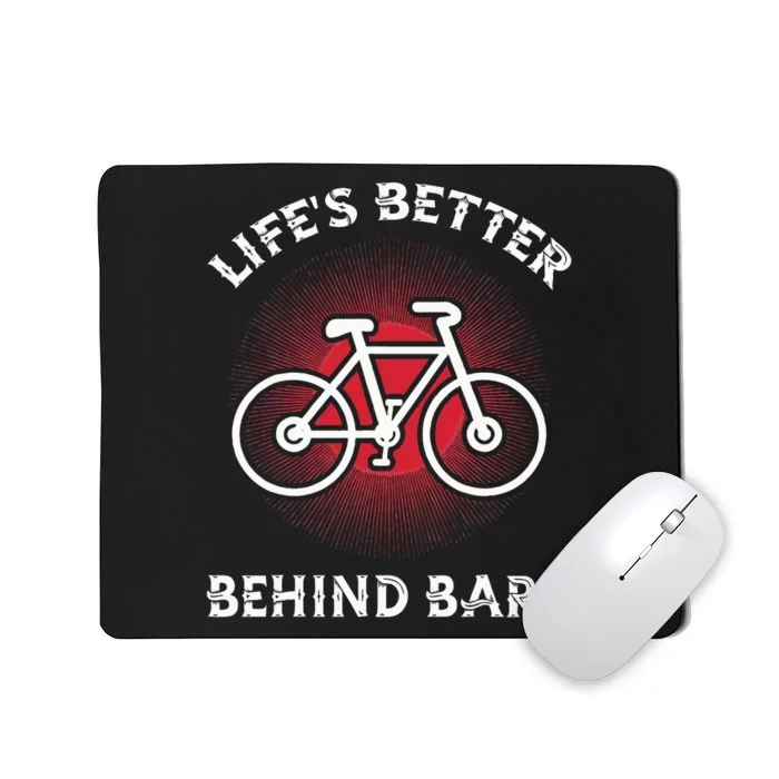 Bicycling Life Is Better Behind Bars Mousepad