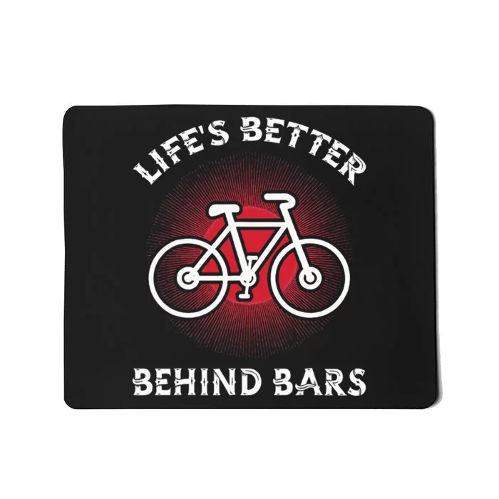 Bicycling Life Is Better Behind Bars Mousepad